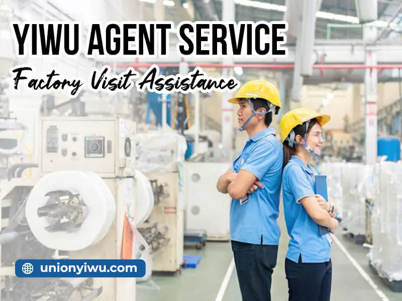 Yiwu Agent Service Factory Visit Assistance